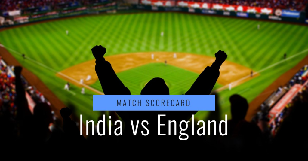 India National Cricket Team vs England Cricket Team Match Scorecard