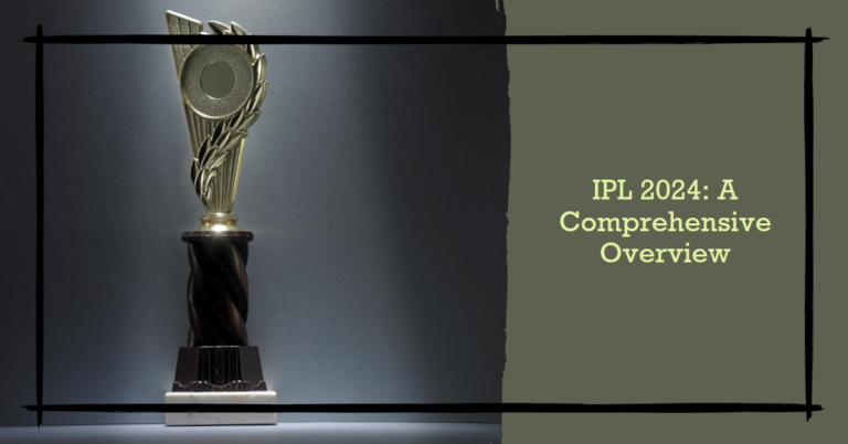 IPL 2024: A Comprehensive Overview